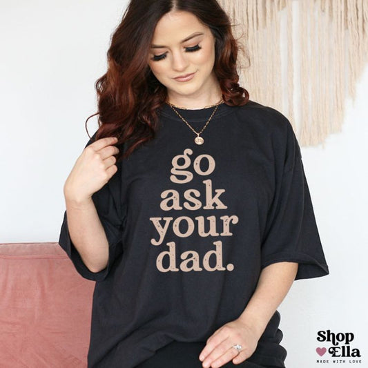 Go Ask Your Dad Relaxed Unisex Tee